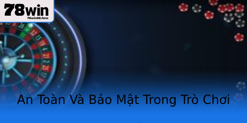 An Toàn Và Bảo Mật Trong Trò Chơi An Toàn Và Bảo Mật Trong Trò Chơi