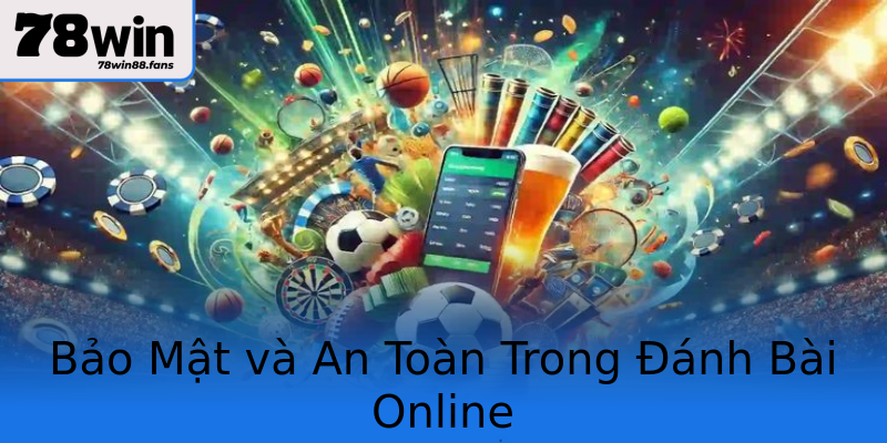 Bảo Mật và An Toàn Trong Đánh Bài Online Bảo Mật và An Toàn Trong Đánh Bài Online