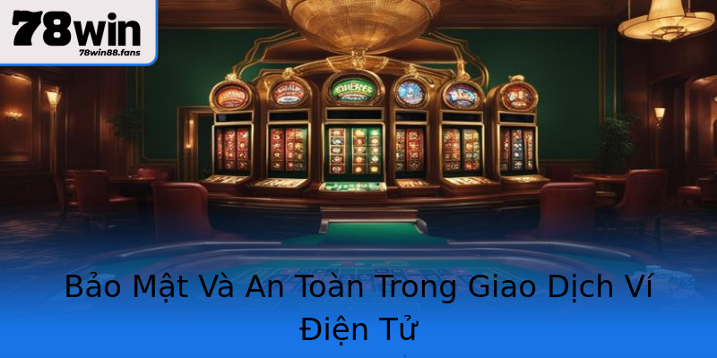 Bảo Mật Và An Toàn Trong Giao Dịch Ví Điện Tử Bảo Mật Và An Toàn Trong Giao Dịch Ví Điện Tử