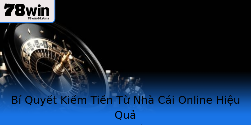 Bí Quyết Kiếm Tiền Từ Nhà Cái Online Hiệu Quả Bí Quyết Kiếm Tiền Từ Nhà Cái Online Hiệu Quả