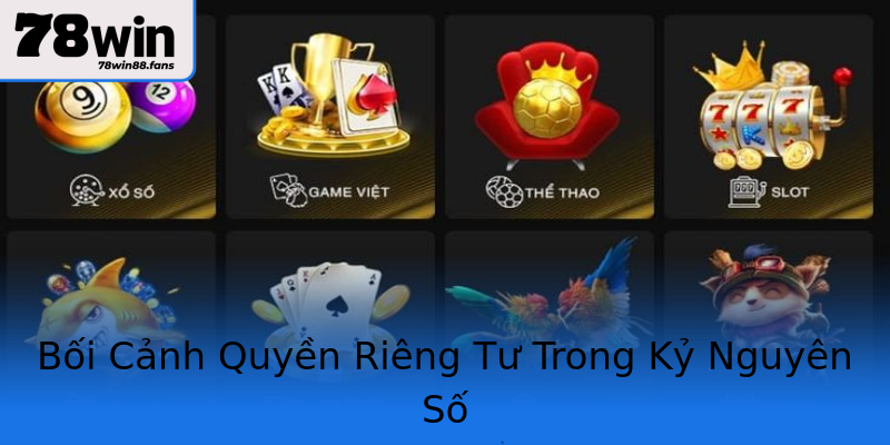 Bối Cảnh Quyền Riêng Tư Trong Kỷ Nguyên Số Bối Cảnh Quyền Riêng Tư Trong Kỷ Nguyên Số