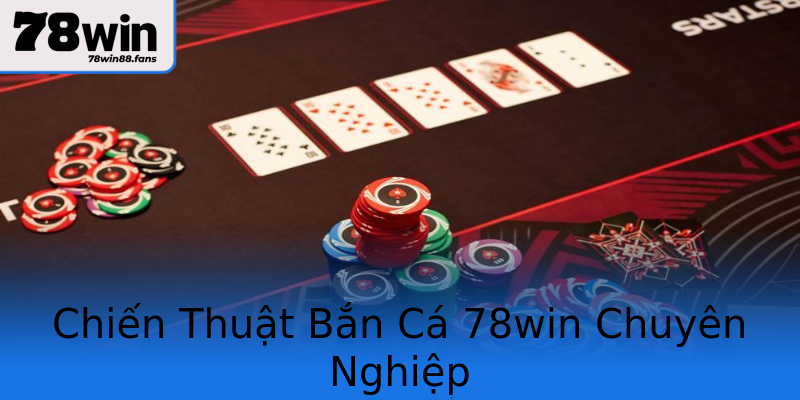 Chiến Thuật Bắn Cá 78win Chuyên Nghiệp Chiến Thuật Bắn Cá 78win Chuyên Nghiệp