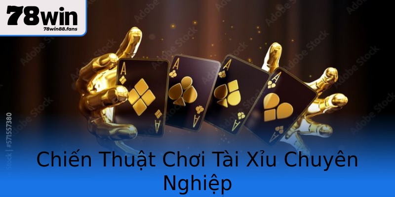 Chiến Thuật Chơi Tài Xỉu Chuyên Nghiệp Chiến Thuật Chơi Tài Xỉu Chuyên Nghiệp