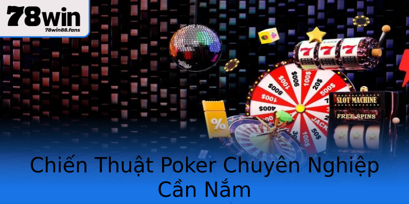 Chiến Thuật Poker Chuyên Nghiệp Cần Nắm Chiến Thuật Poker Chuyên Nghiệp Cần Nắm