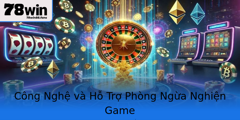 Công Nghệ và Hỗ Trợ Phòng Ngừa Nghiện Game Công Nghệ và Hỗ Trợ Phòng Ngừa Nghiện Game