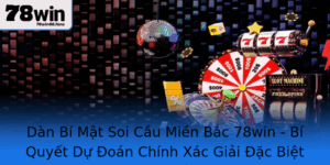 Dan Bi Mat Soi Cau Mien Bac 78Win Bi Quyet Du Oan Chinh Xac Giai Ac Biet