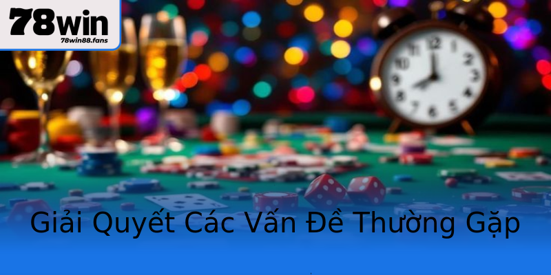 Giải Quyết Các Vấn Đề Thường Gặp Giải Quyết Các Vấn Đề Thường Gặp