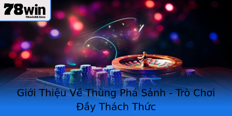 Giới Thiệu Về Thùng Phá Sảnh - Trò Chơi Đầy Thách Thức Giới Thiệu Về Thùng Phá Sảnh - Trò Chơi Đầy Thách Thức