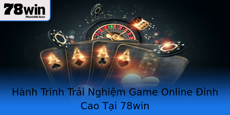 Hành Trình Trải Nghiệm Game Online Đỉnh Cao Tại 78win Hành Trình Trải Nghiệm Game Online Đỉnh Cao Tại 78win