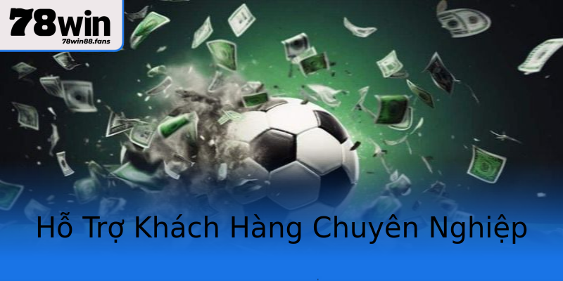 Hỗ Trợ Khách Hàng Chuyên Nghiệp Hỗ Trợ Khách Hàng Chuyên Nghiệp