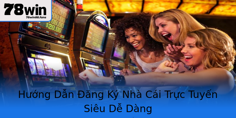Hướng Dẫn Đăng Ký Nhà Cái Trực Tuyến Siêu Dễ Dàng Hướng Dẫn Đăng Ký Nhà Cái Trực Tuyến Siêu Dễ Dàng