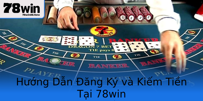 Hướng Dẫn Đăng Ký và Kiếm Tiền Tại 78win Hướng Dẫn Đăng Ký và Kiếm Tiền Tại 78win