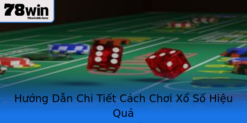 Hướng Dẫn Chi Tiết Cách Chơi Xổ Số Hiệu Quả Hướng Dẫn Chi Tiết Cách Chơi Xổ Số Hiệu Quả