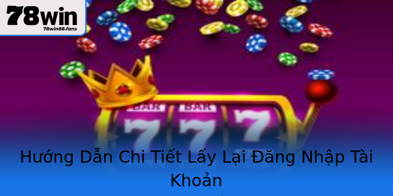 Hướng Dẫn Chi Tiết Lấy Lại Đăng Nhập Tài Khoản Hướng Dẫn Chi Tiết Lấy Lại Đăng Nhập Tài Khoản