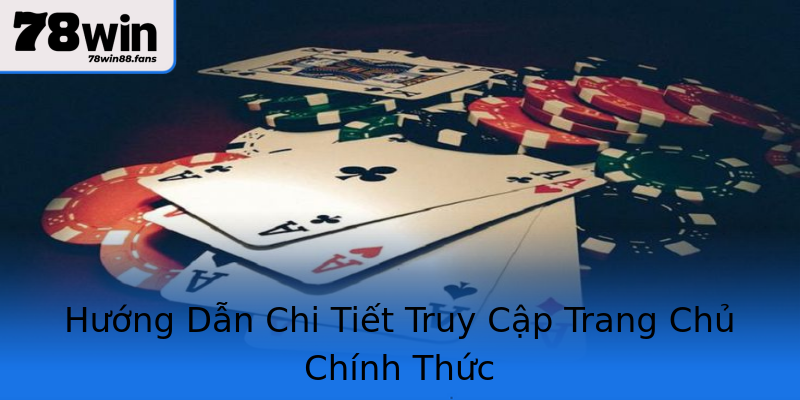 Hướng Dẫn Chi Tiết Truy Cập Trang Chủ Chính Thức Hướng Dẫn Chi Tiết Truy Cập Trang Chủ Chính Thức
