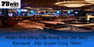 Kham Pha Ang Cap Trong The Gioi Sexy Baccarat Ac Quyen Cung 78Win