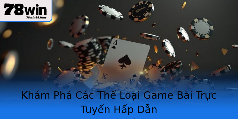 Khám Phá Các Thể Loại Game Bài Trực Tuyến Hấp Dẫn Khám Phá Các Thể Loại Game Bài Trực Tuyến Hấp Dẫn