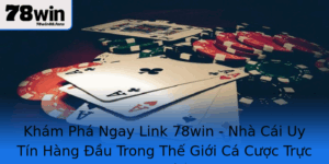 Kham Pha Ngay Link 78Win Nha Cai Uy Tin Hang Au Trong The Gioi Ca Cuoc Truc Tuyen