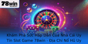 Kham Pha Suc Hap Dan Cua Nha Cai Uy Tin Slot Game 78Win Ia Chi No Hu Uy Tin Hang Au