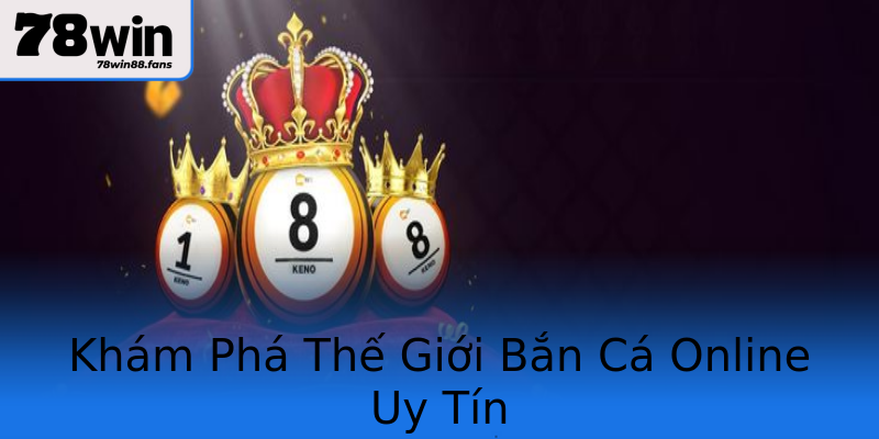 Khám Phá Thế Giới Bắn Cá Online Uy Tín Khám Phá Thế Giới Bắn Cá Online Uy Tín