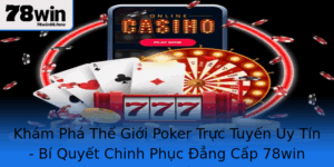 Kham Pha The Gioi Poker Truc Tuyen Uy Tin Bi Quyet Chinh Phuc Ang Cap 78Win
