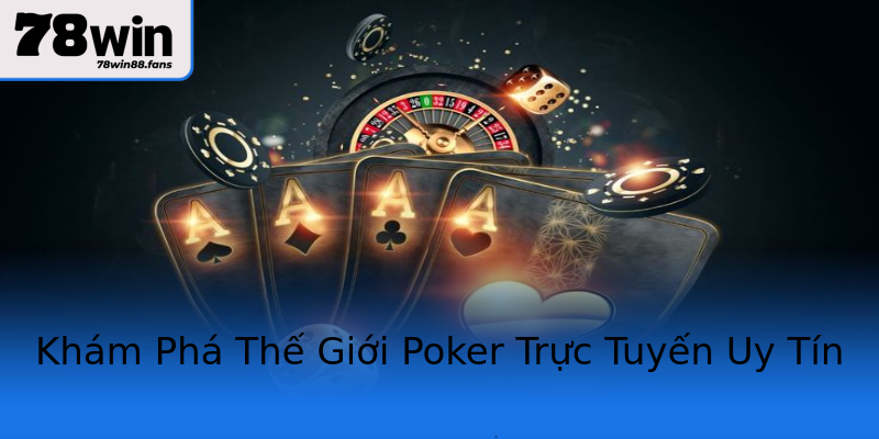 Khám Phá Thế Giới Poker Trực Tuyến Uy Tín Khám Phá Thế Giới Poker Trực Tuyến Uy Tín