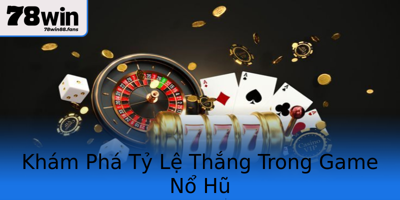 Khám Phá Tỷ Lệ Thắng Trong Game Nổ Hũ Khám Phá Tỷ Lệ Thắng Trong Game Nổ Hũ