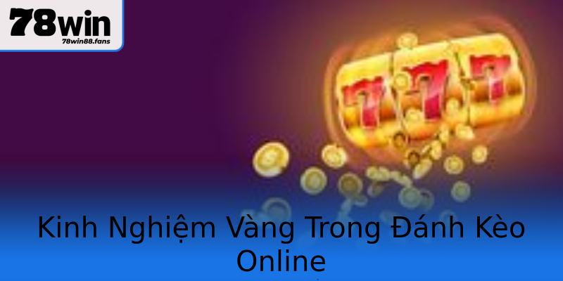 Kinh Nghiệm Vàng Trong Đánh Kèo Online Kinh Nghiệm Vàng Trong Đánh Kèo Online