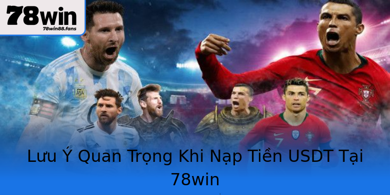 Lưu Ý Quan Trọng Khi Nạp Tiền USDT Tại 78win Lưu Ý Quan Trọng Khi Nạp Tiền USDT Tại 78win