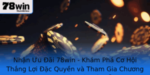 Nhan Uu Ai 78Win Kham Pha Co Hoi Thang Loi Ac Quyen Va Tham Gia Chuong Trinh Khuyen Mai Hap Dan