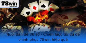 Nuoi Dan E 36 So Chien Luoc Toi Uu E Chinh Phuc 78Win Hieu Qua