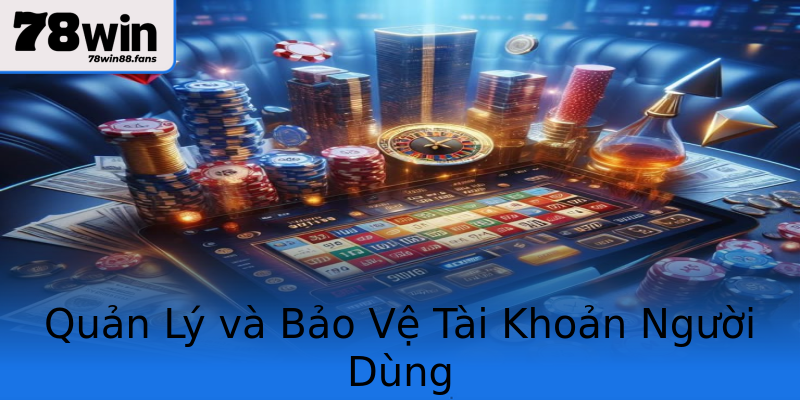 Quản Lý và Bảo Vệ Tài Khoản Người Dùng Quản Lý và Bảo Vệ Tài Khoản Người Dùng