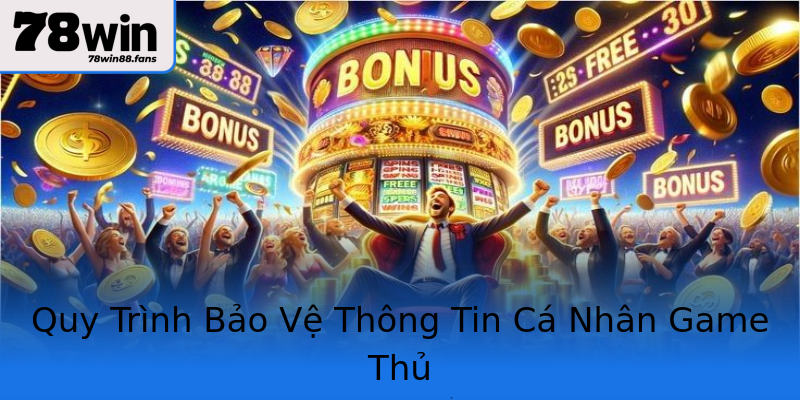 Quy Trình Bảo Vệ Thông Tin Cá Nhân Game Thủ Quy Trình Bảo Vệ Thông Tin Cá Nhân Game Thủ