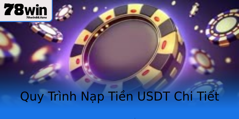 Quy Trình Nạp Tiền USDT Chi Tiết Quy Trình Nạp Tiền USDT Chi Tiết