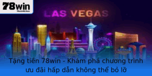 Tang Tien 78Win Kham Pha Chuong Trinh Uu Ai Hap Dan Khong The Bo Lo