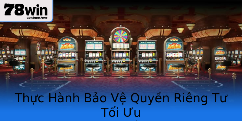 Thực Hành Bảo Vệ Quyền Riêng Tư Tối Ưu Thực Hành Bảo Vệ Quyền Riêng Tư Tối Ưu