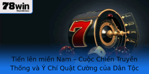 Tien Len Mien Nam Cuoc Chien Truyen Thong Va Y Chi Quat Cuong Cua Dan Toc Viet Nam