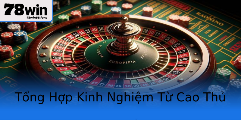Tổng Hợp Kinh Nghiệm Từ Cao Thủ Tổng Hợp Kinh Nghiệm Từ Cao Thủ