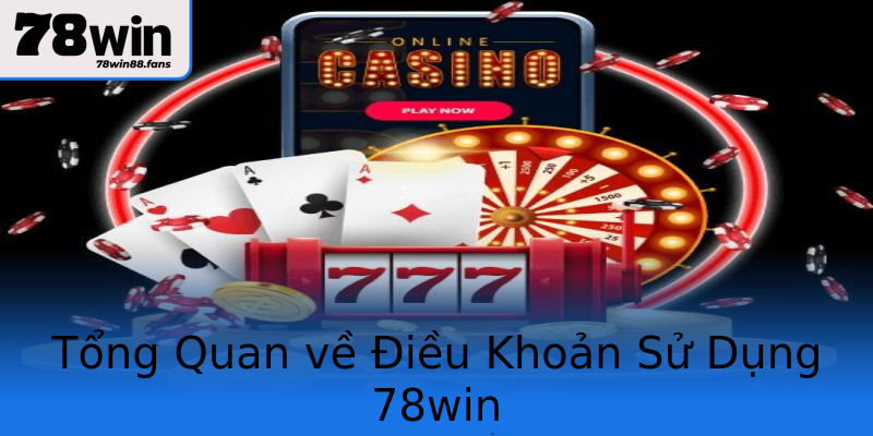 Tổng Quan về Điều Khoản Sử Dụng 78win Tổng Quan về Điều Khoản Sử Dụng 78win