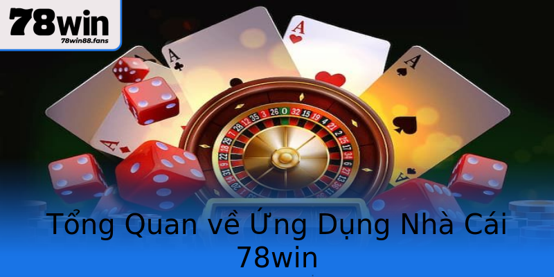 Tổng Quan về Ứng Dụng Nhà Cái 78win Tổng Quan về Ứng Dụng Nhà Cái 78win