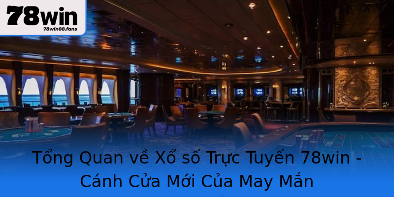 Tổng Quan về Xổ số Trực Tuyến 78win - Cánh Cửa Mới Của May Mắn Tổng Quan về Xổ số Trực Tuyến 78win - Cánh Cửa Mới Của May Mắn