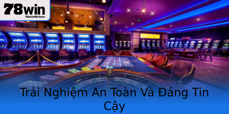 Trải Nghiệm An Toàn Và Đáng Tin Cậy Trải Nghiệm An Toàn Và Đáng Tin Cậy