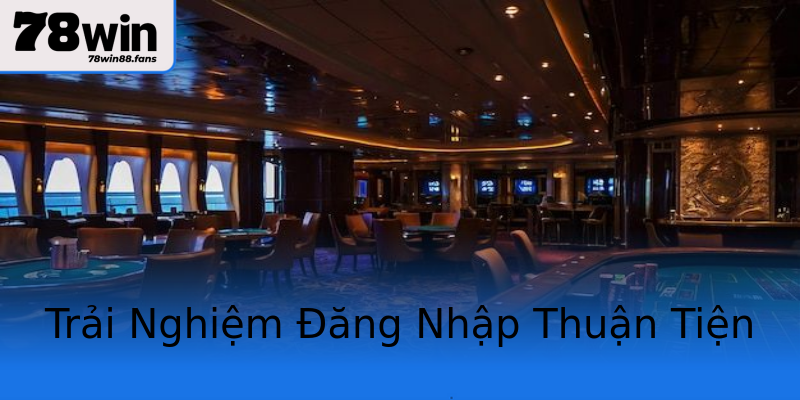 Trải Nghiệm Đăng Nhập Thuận Tiện Trải Nghiệm Đăng Nhập Thuận Tiện